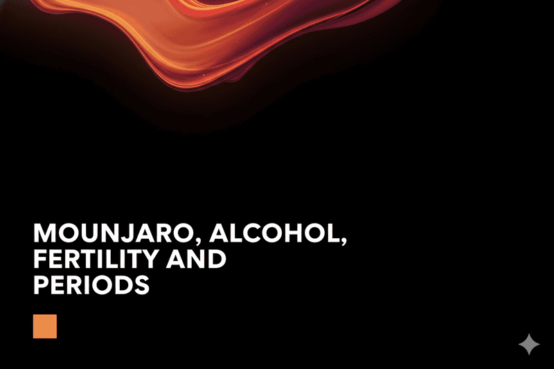 Mounjaro, alcohol, fertility and periods: what UK patients need to know