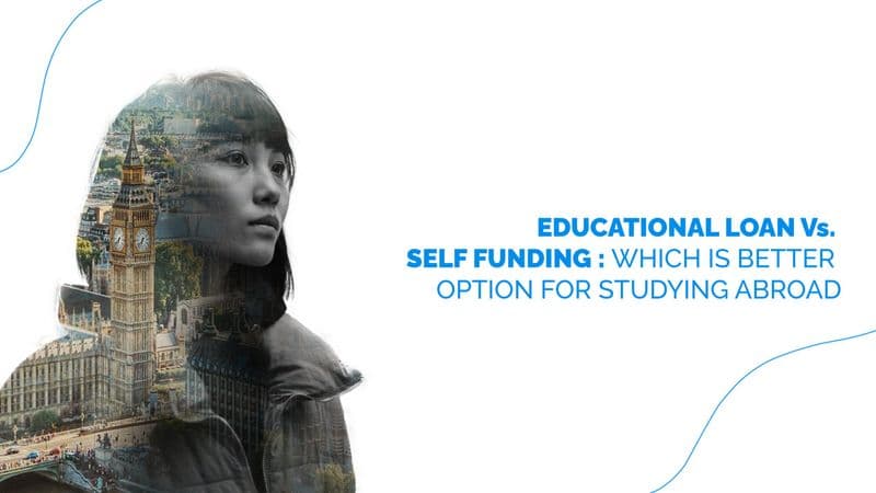 Financing Overseas Education – Education Loans Vs. Self Funding