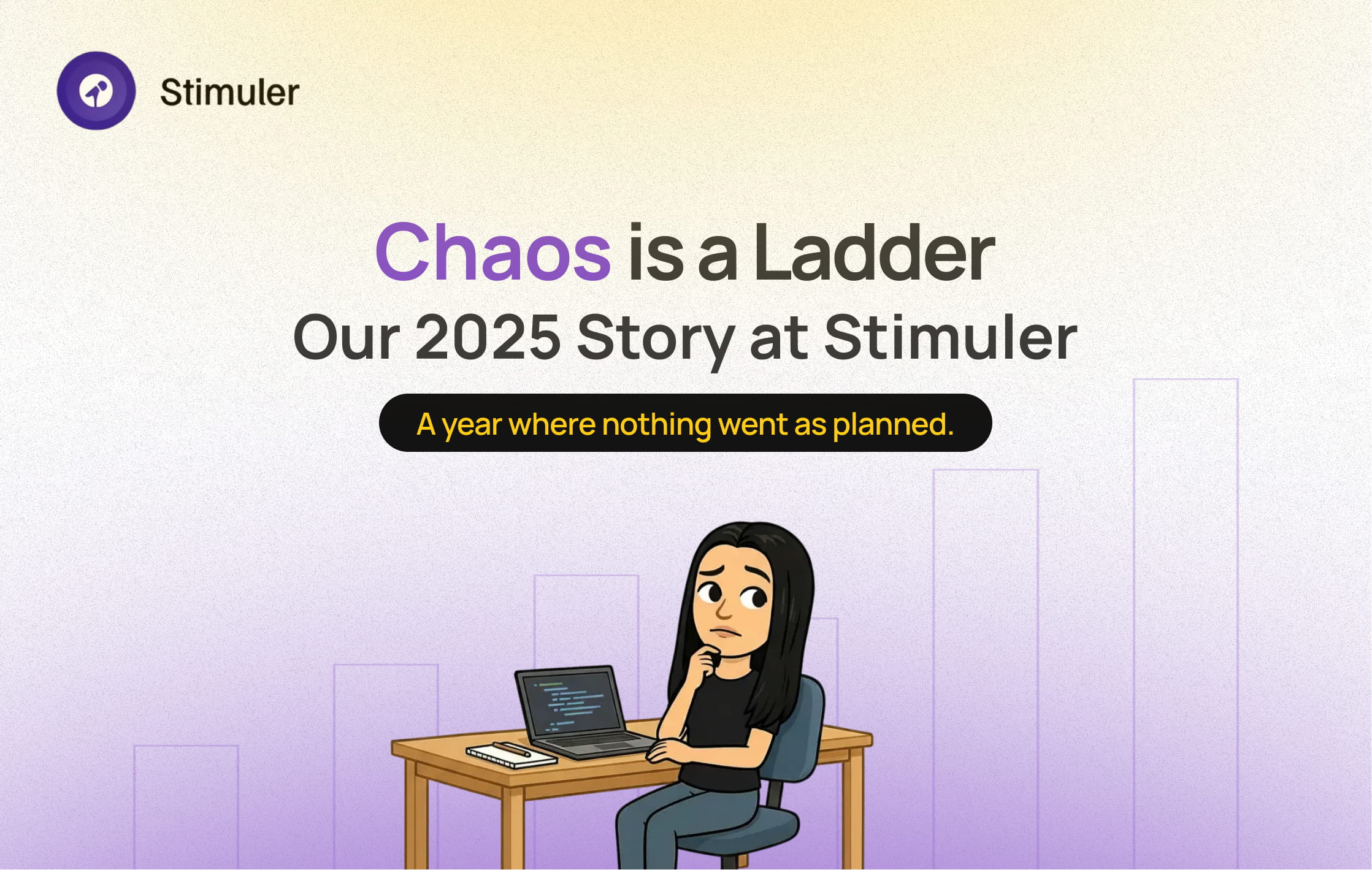 Our 2025 story at Stimuler — Chaos is a ladder