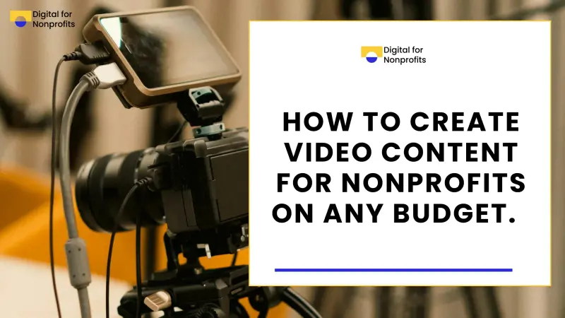 How to Create Video Content for Nonprofits on Any Budget.  