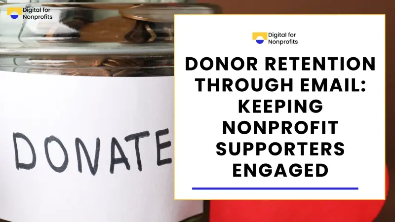 Donor Retention Through Email: Keeping Nonprofit Supporters Engaged