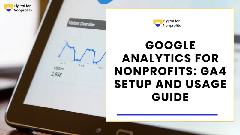 Google Analytics for Nonprofits: GA4 Setup and Usage Guide