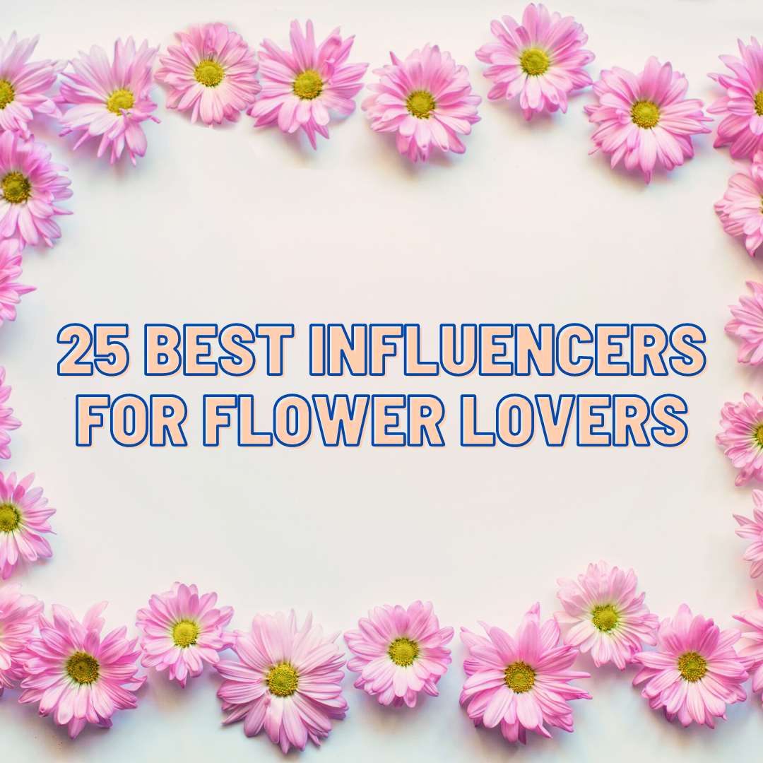 The Best Influencers for Flower Lovers