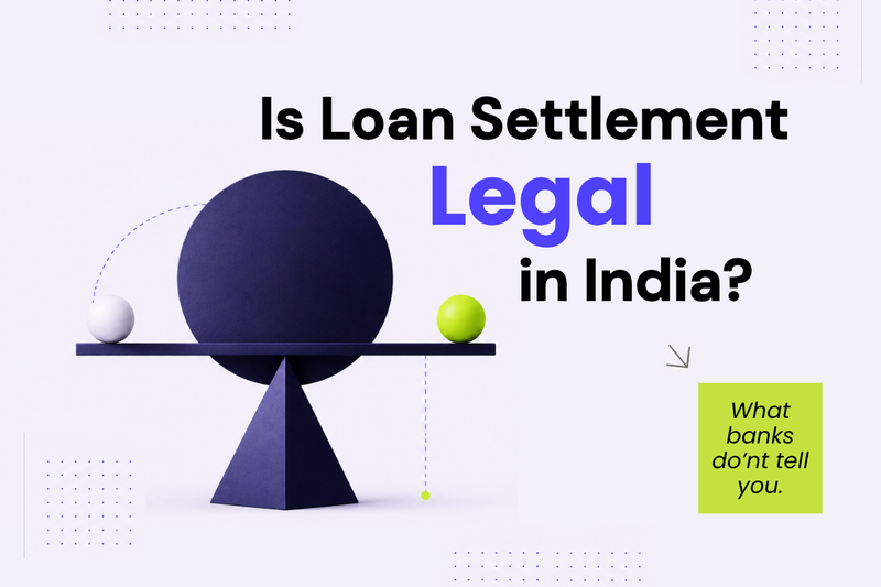 Is Loan Settlement Legal in India? What Banks Don't Tell You.