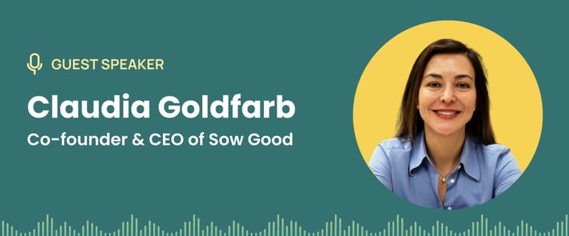 In the second episode of CIED Saga, Claudia Goldfarb, CEO of Sow Good